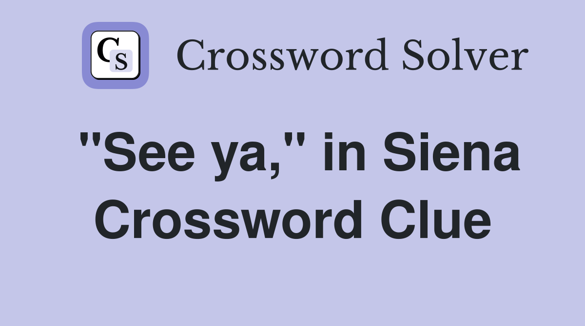 "See ya," in Siena Crossword Clue