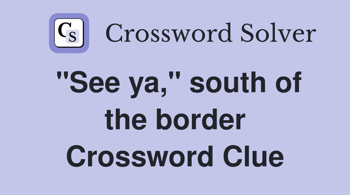 "See ya," south of the border Crossword Clue
