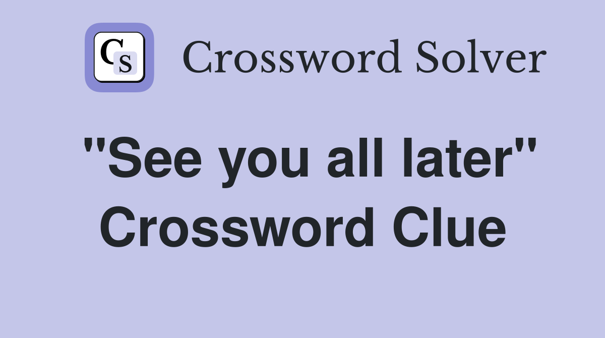 "See you all later" Crossword Clue