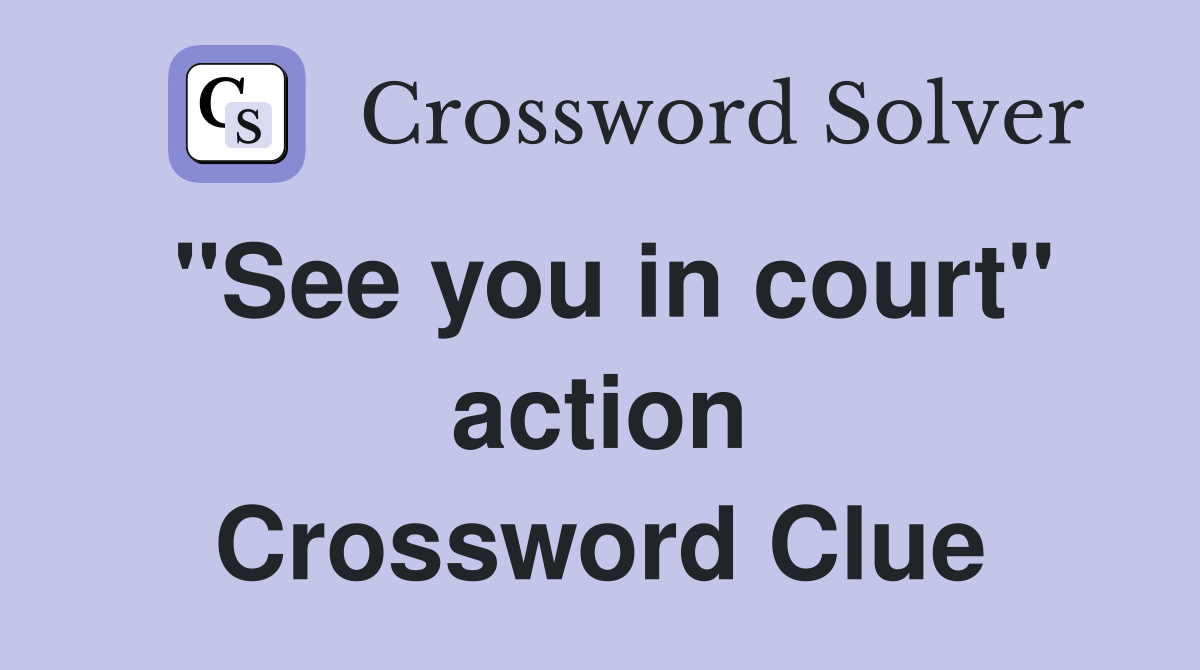 "See you in court" action Crossword Clue