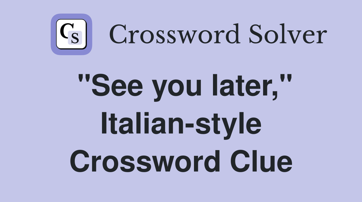 "See you later," Italian-style Crossword Clue
