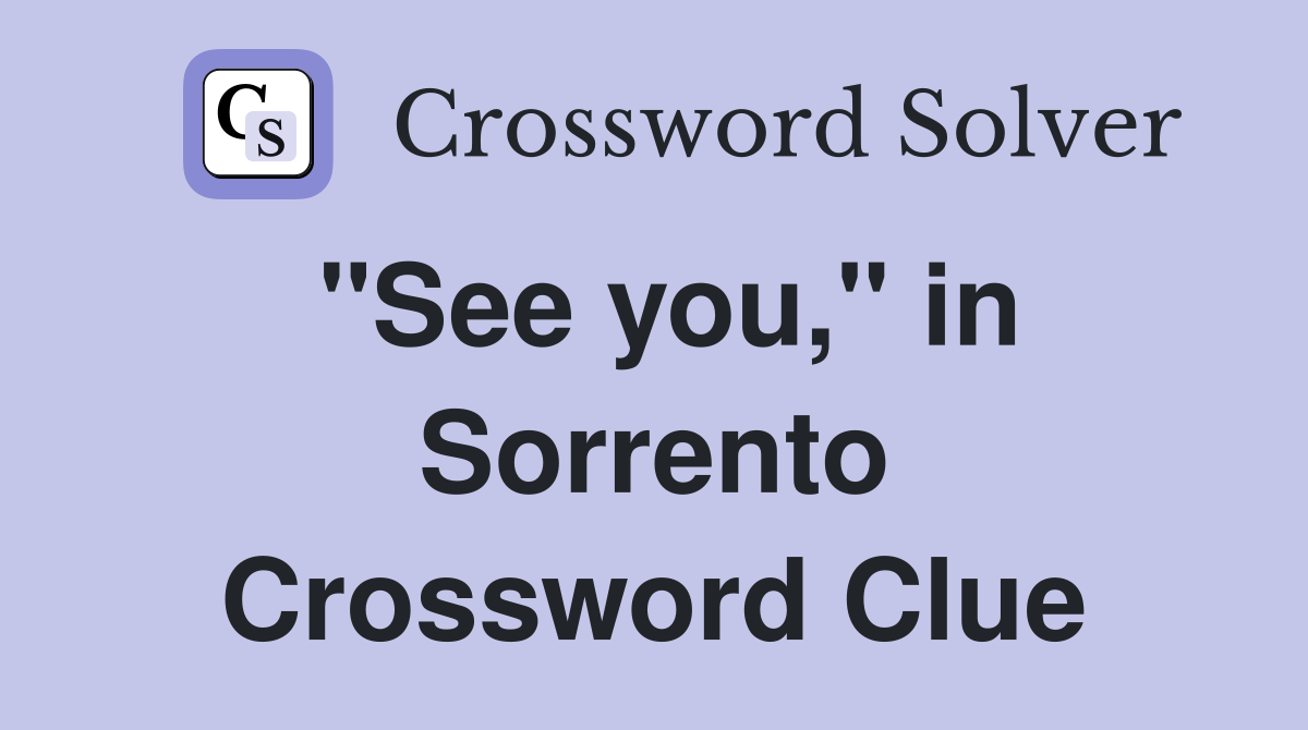 "See you," in Sorrento Crossword Clue