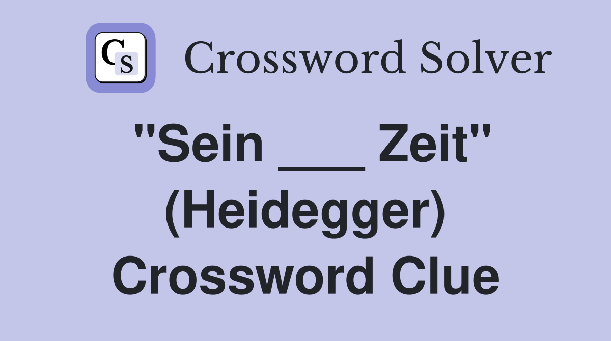 "Sein ___ Zeit" (Heidegger) Crossword Clue