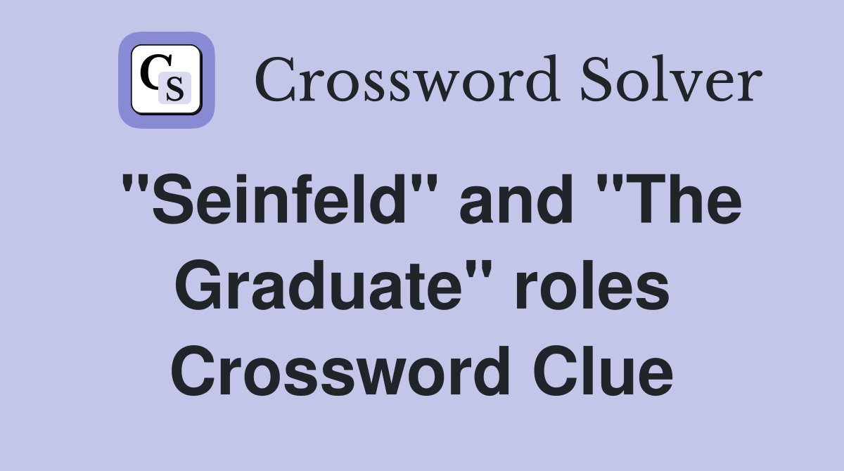 "Seinfeld" and "The Graduate" roles Crossword Clue