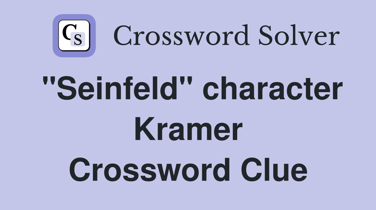 "Seinfeld" character Kramer Crossword Clue