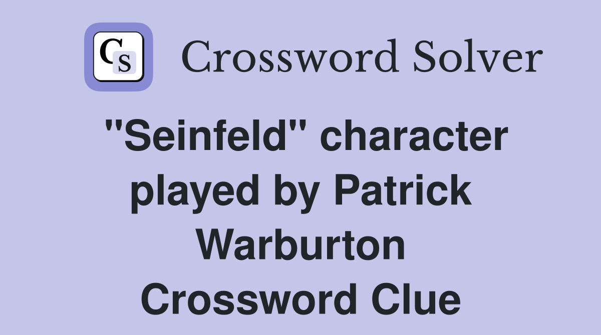"Seinfeld" character played by Patrick Warburton Crossword Clue