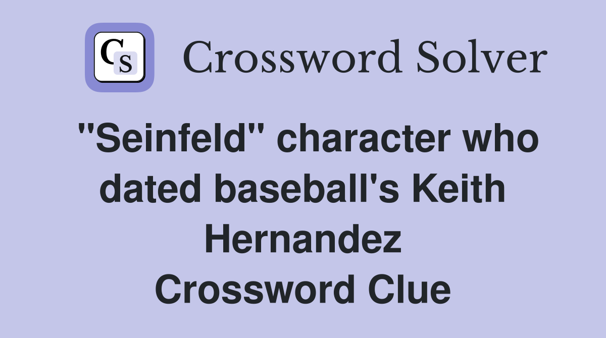 "Seinfeld" character who dated baseball's Keith Hernandez Crossword Clue