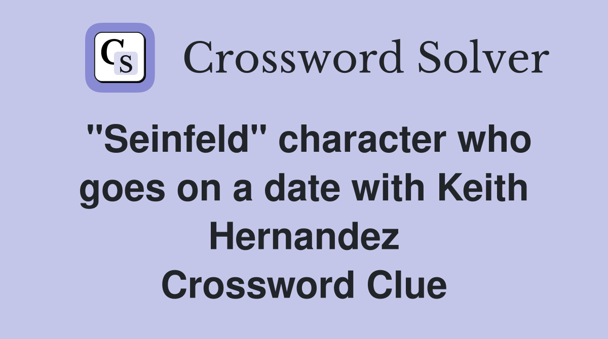 "Seinfeld" character who goes on a date with Keith Hernandez Crossword Clue
