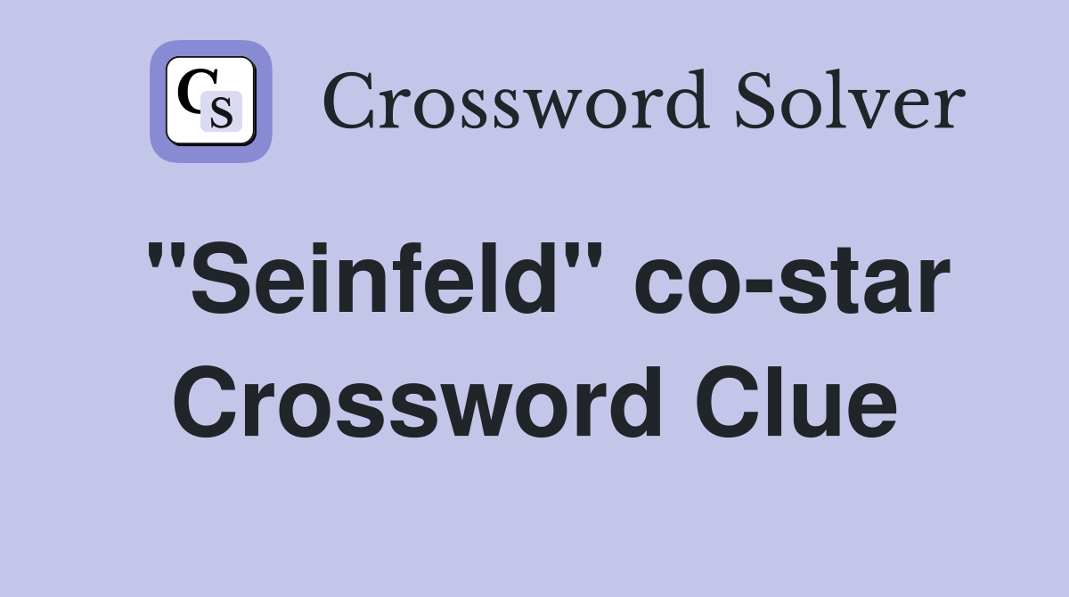 "Seinfeld" co-star Crossword Clue