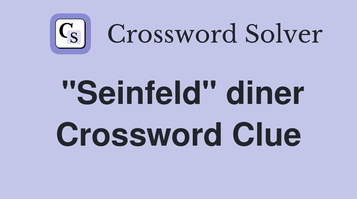 "Seinfeld" diner Crossword Clue