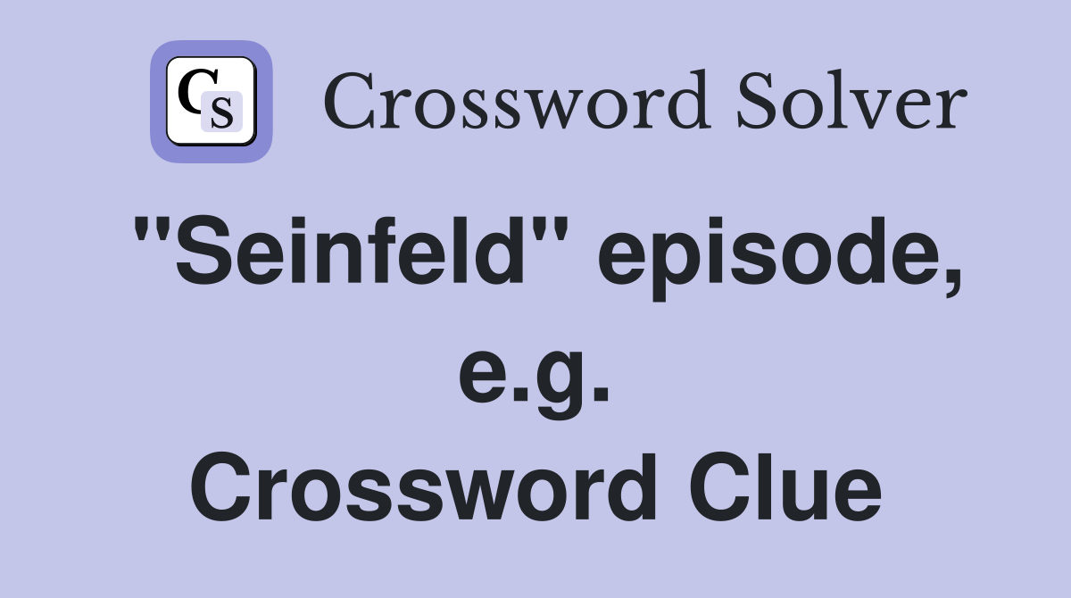 "Seinfeld" episode, e.g. Crossword Clue