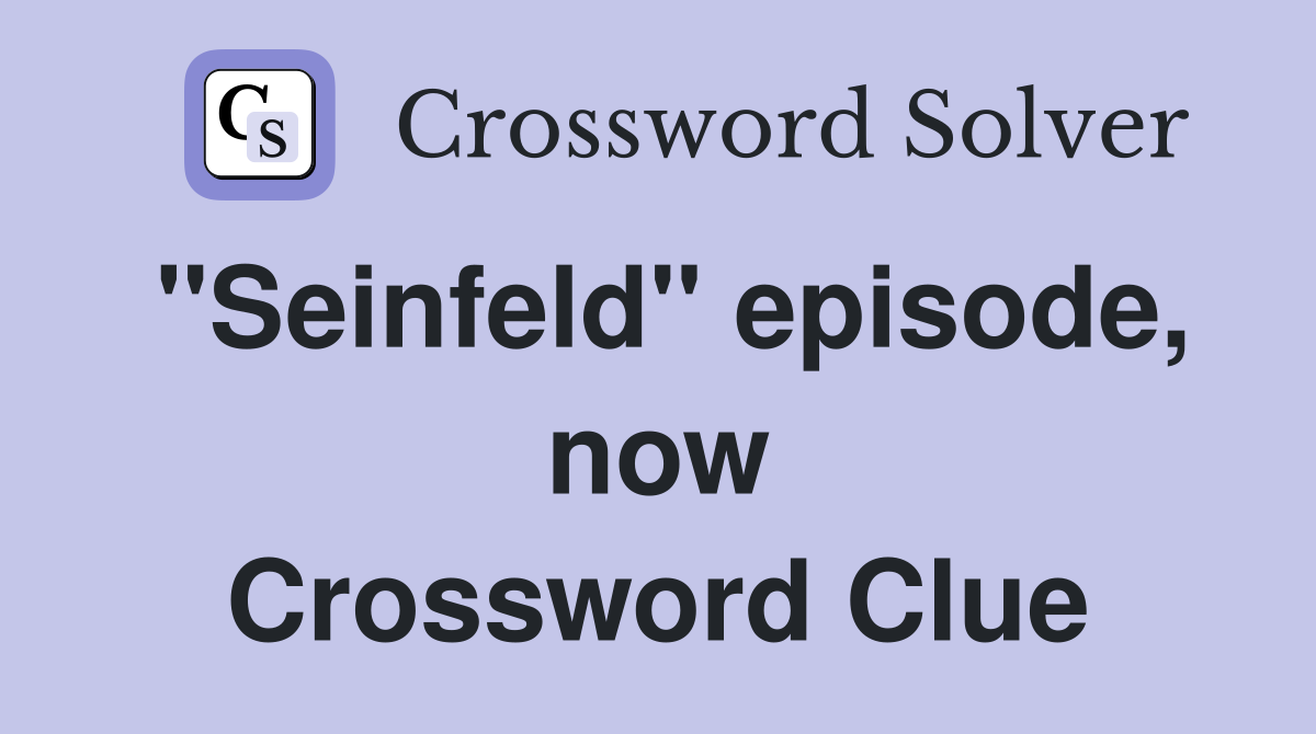 "Seinfeld" episode, now Crossword Clue