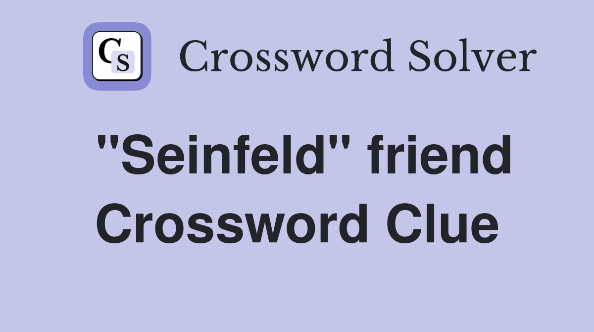 "Seinfeld" friend Crossword Clue