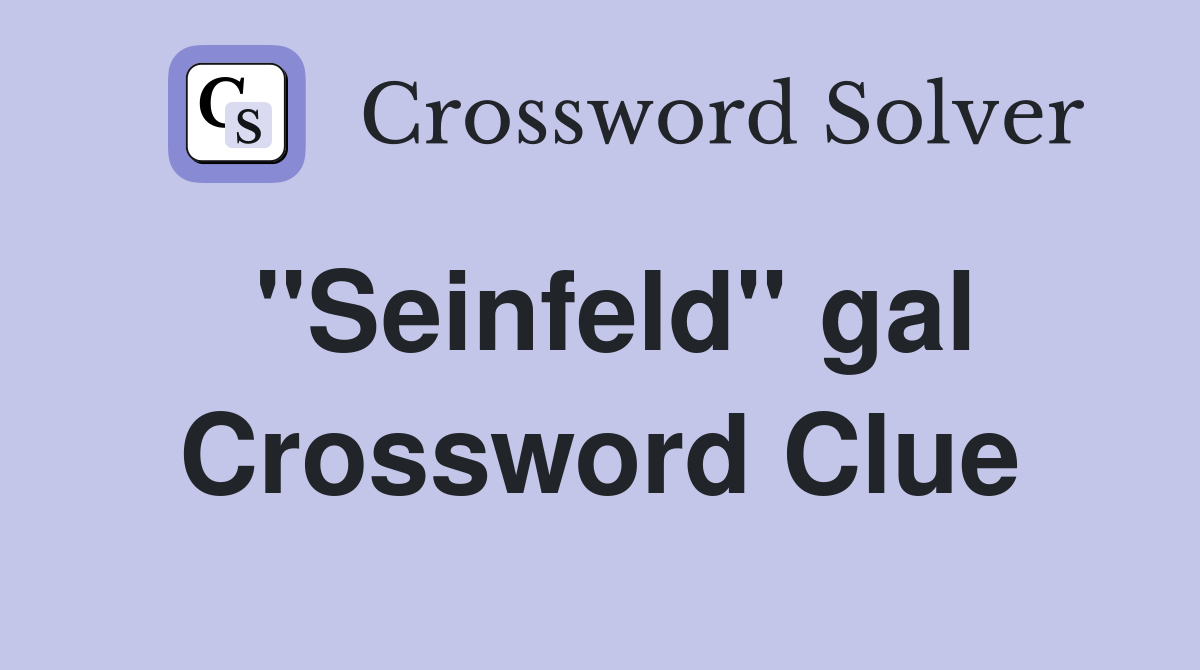 "Seinfeld" gal Crossword Clue