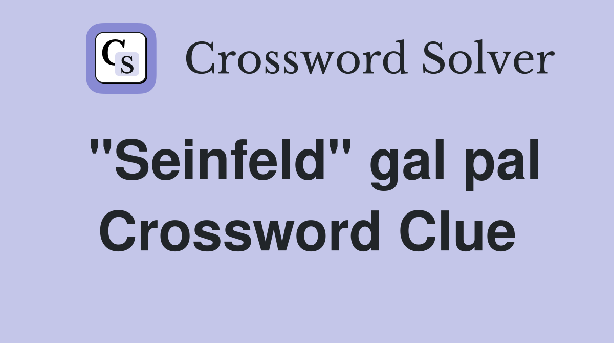 "Seinfeld" gal pal Crossword Clue