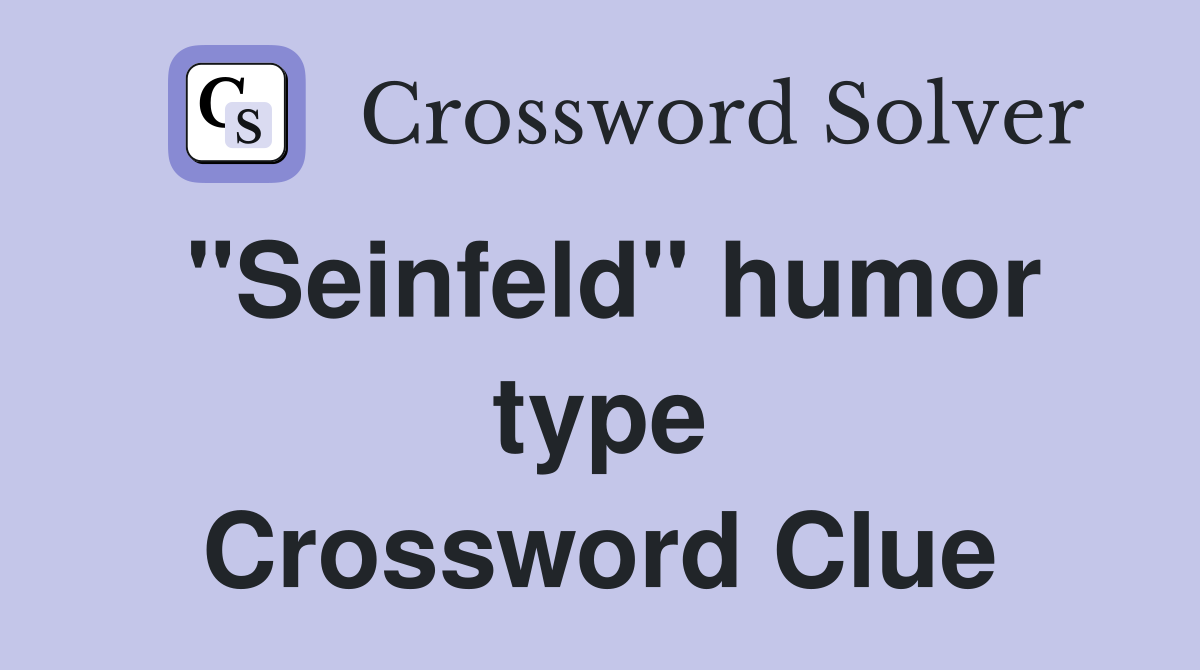 "Seinfeld" humor type Crossword Clue