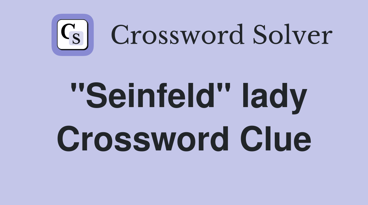 "Seinfeld" lady Crossword Clue