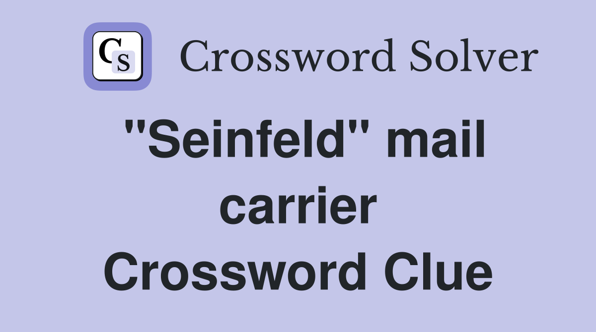 "Seinfeld" mail carrier Crossword Clue