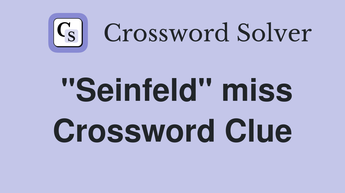 "Seinfeld" miss Crossword Clue