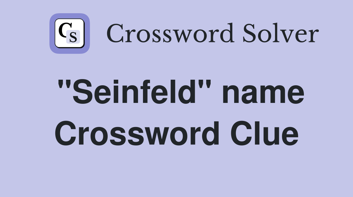 "Seinfeld" name Crossword Clue