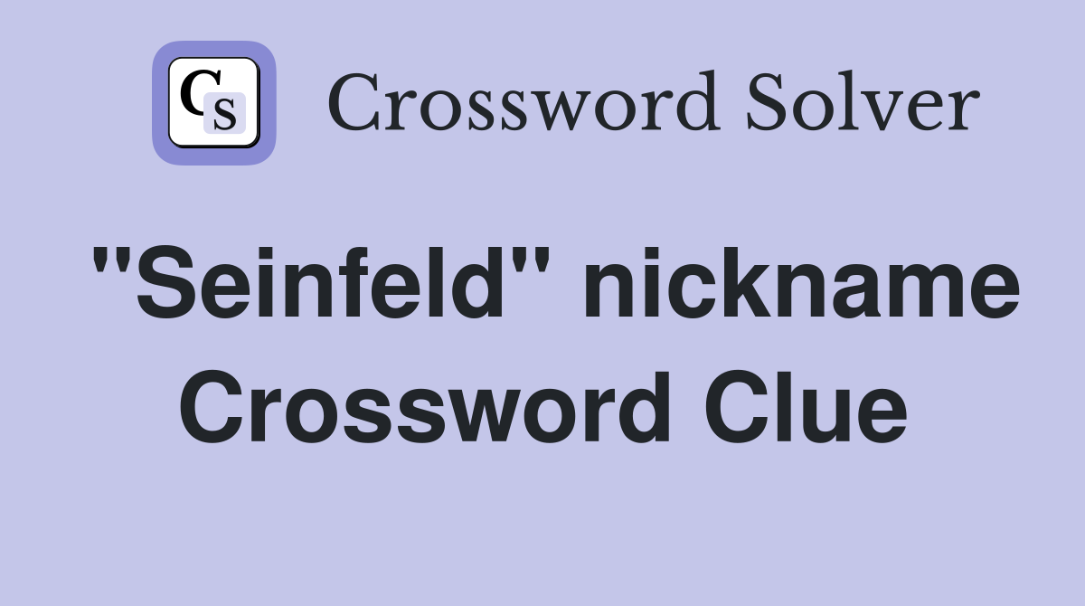 "Seinfeld" nickname Crossword Clue