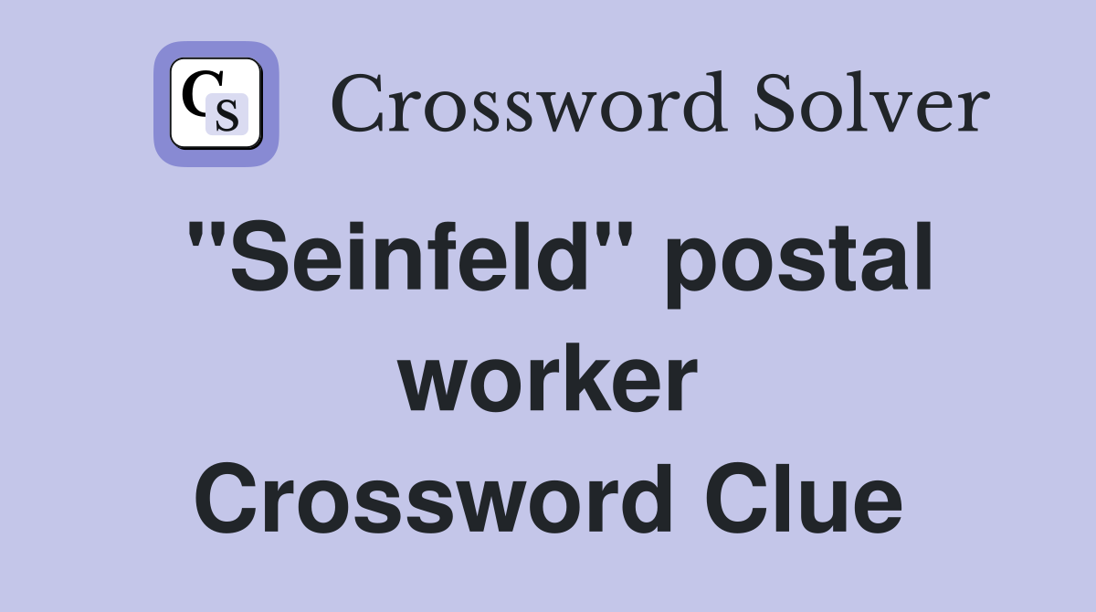 "Seinfeld" postal worker Crossword Clue