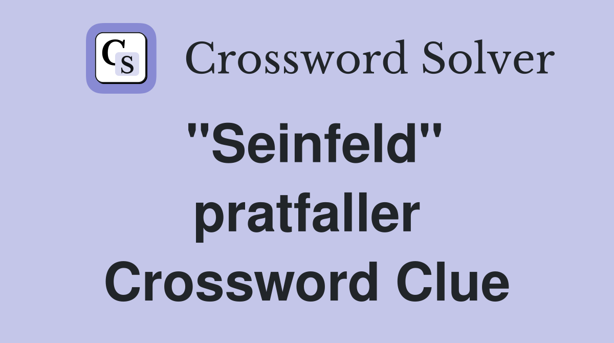 "Seinfeld" pratfaller Crossword Clue