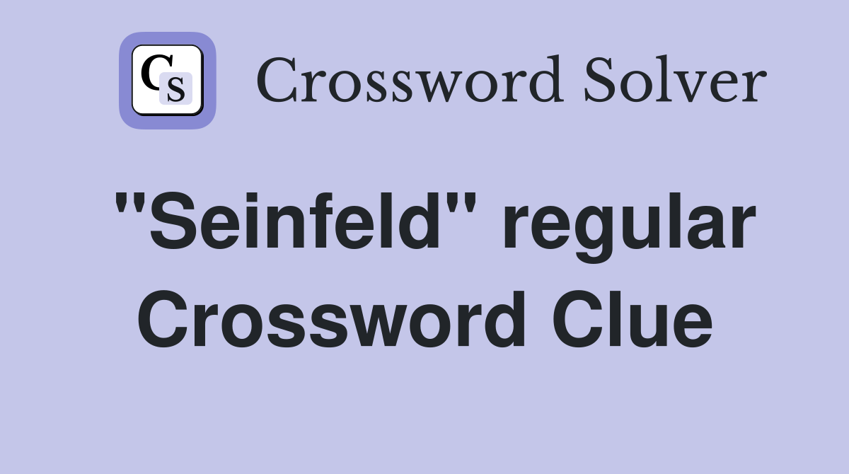 "Seinfeld" regular Crossword Clue