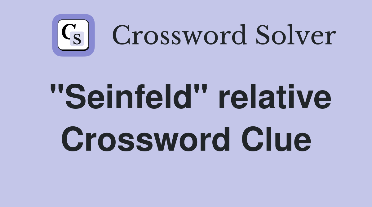"Seinfeld" relative Crossword Clue
