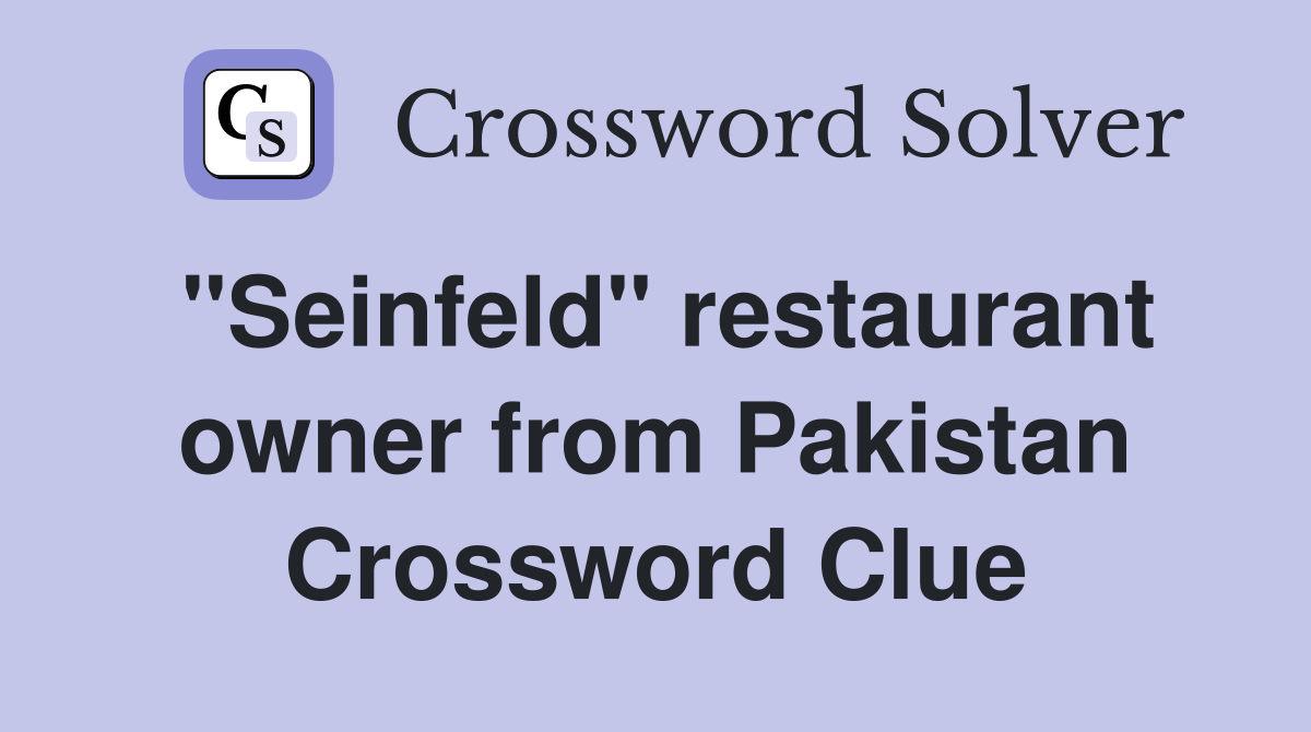 "Seinfeld" restaurant owner from Pakistan Crossword Clue