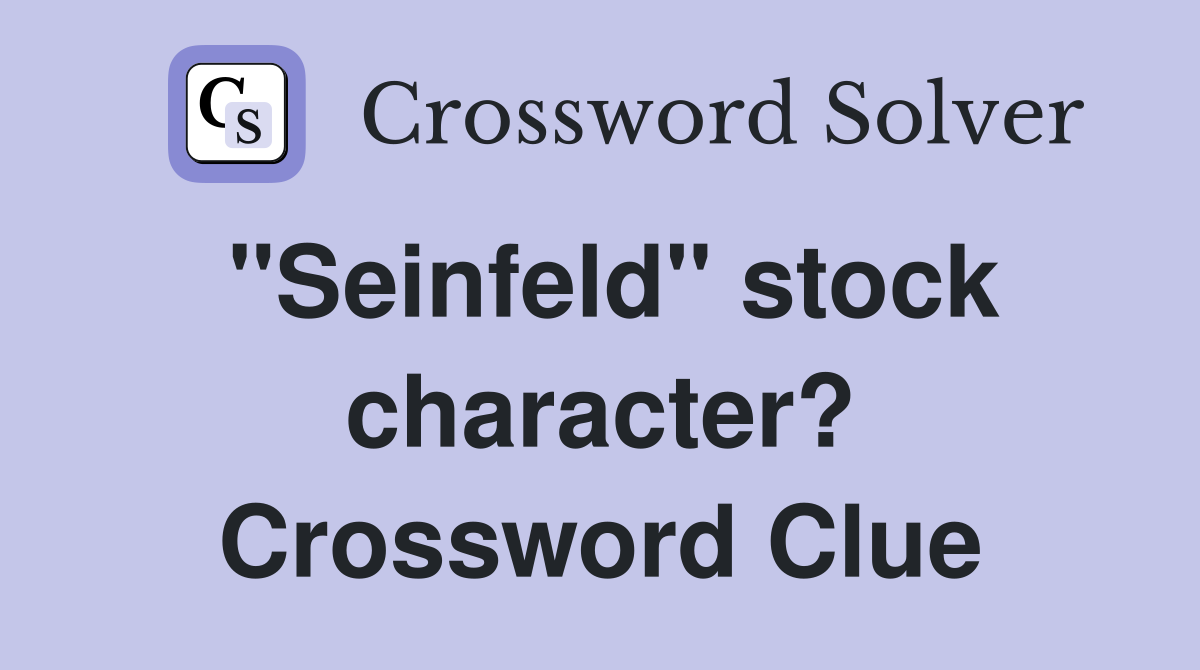 "Seinfeld" stock character? Crossword Clue