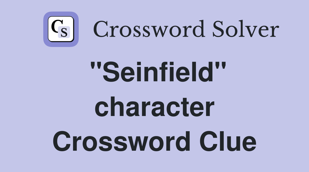 "Seinfield" character Crossword Clue