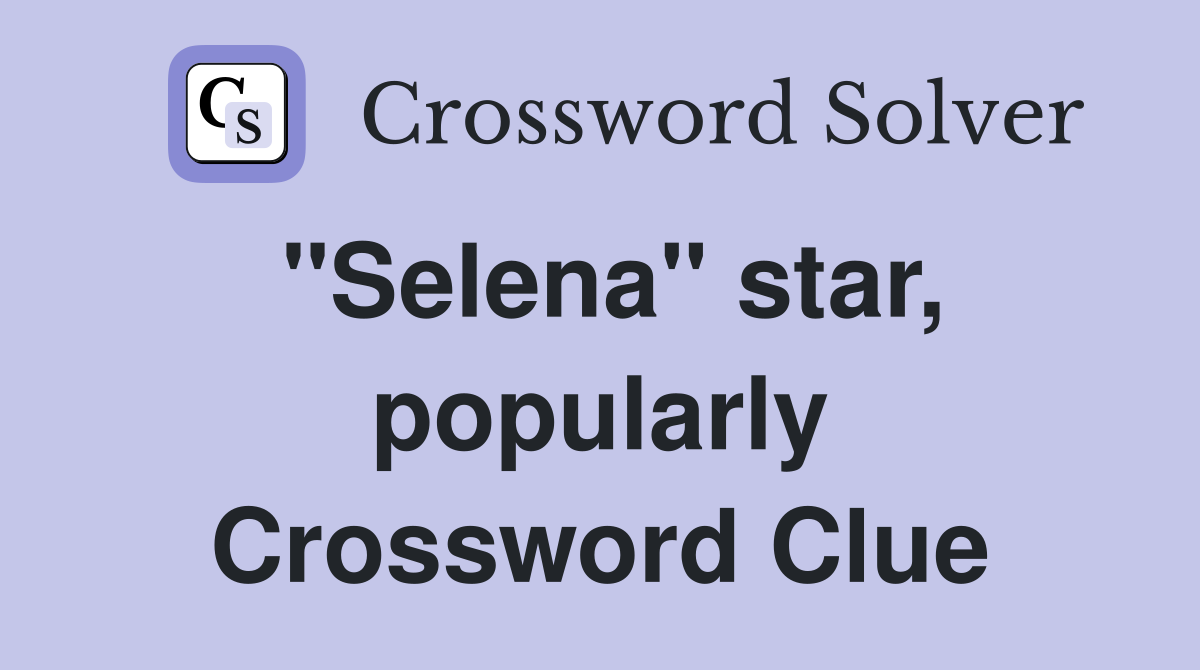 "Selena" star, popularly Crossword Clue