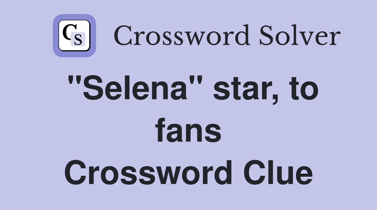 "Selena" star, to fans Crossword Clue