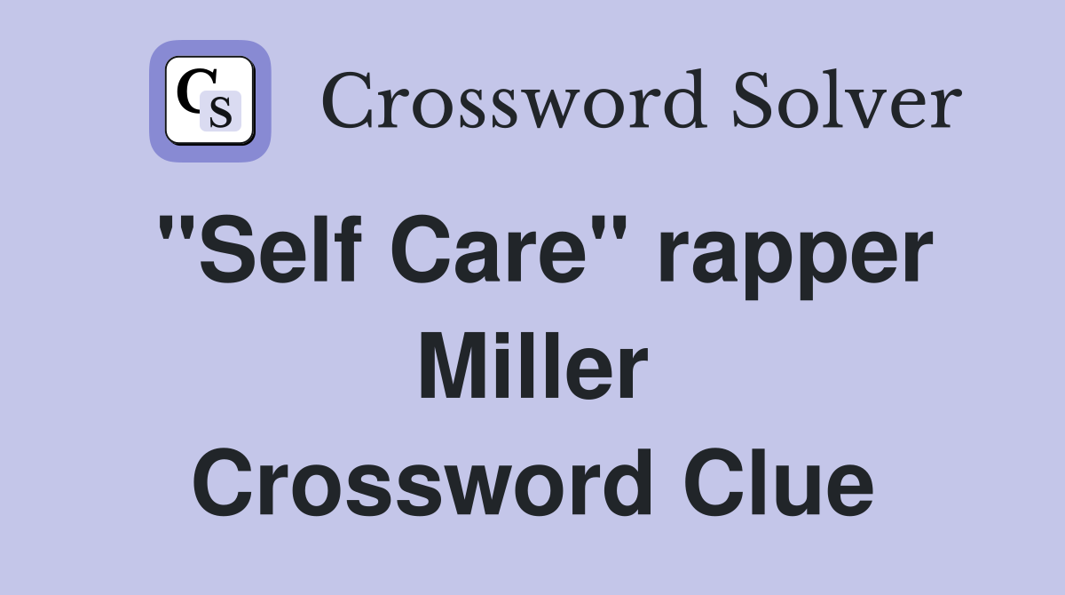"Self Care" rapper Miller Crossword Clue