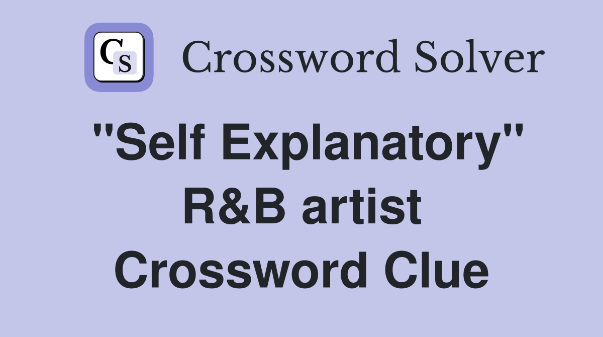 "Self Explanatory" R&B artist Crossword Clue