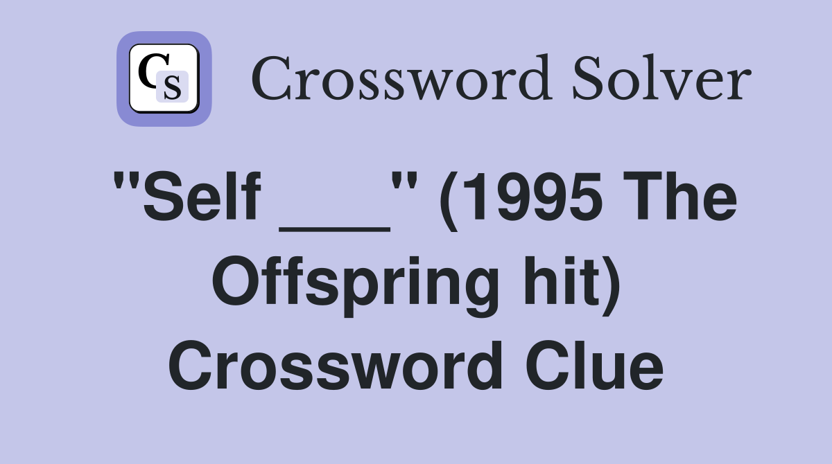 "Self ___" (1995 The Offspring hit) Crossword Clue