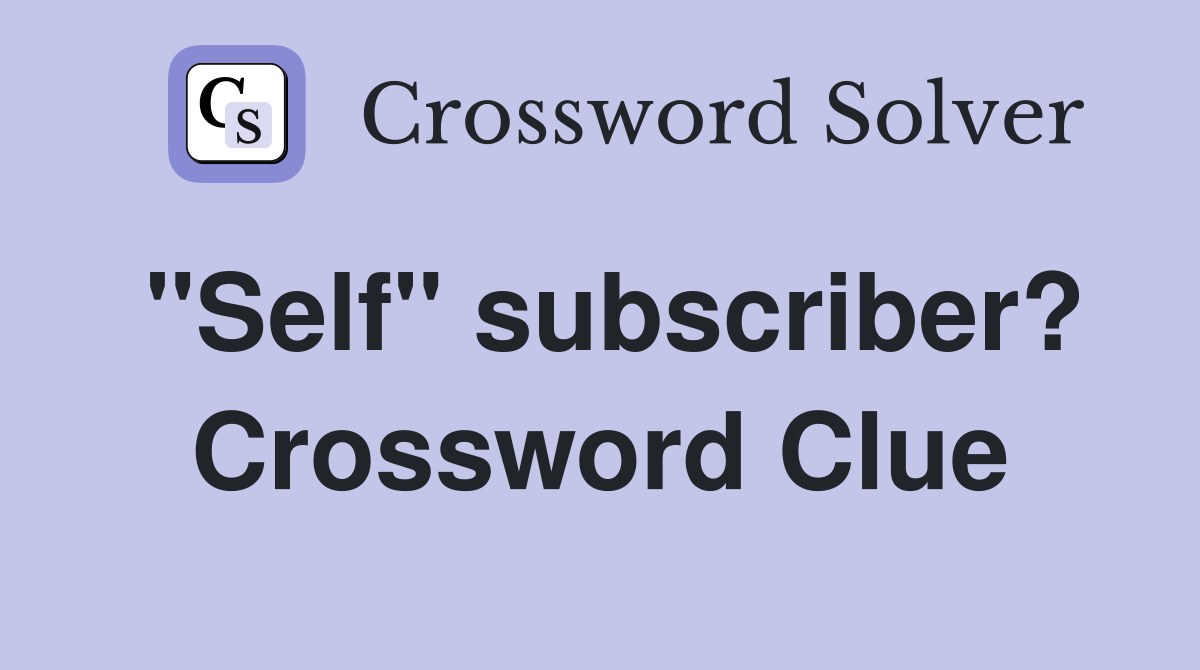 "Self" subscriber? Crossword Clue