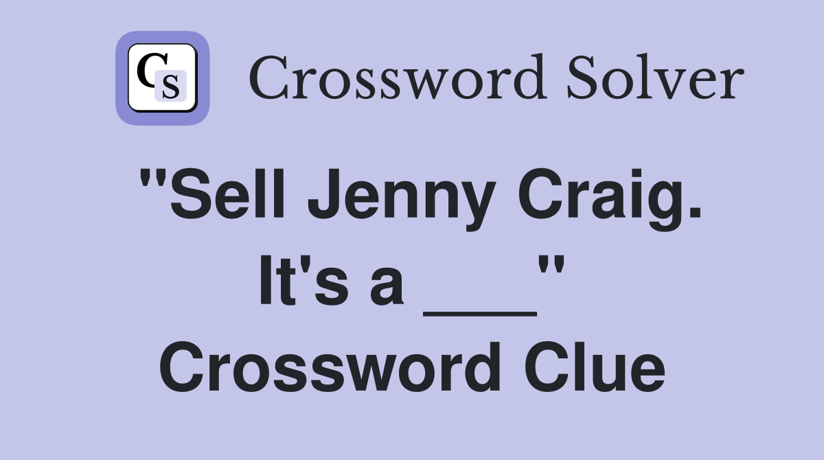 "Sell Jenny Craig. It's a ___" Crossword Clue