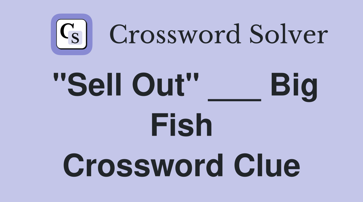"Sell Out" ___ Big Fish Crossword Clue