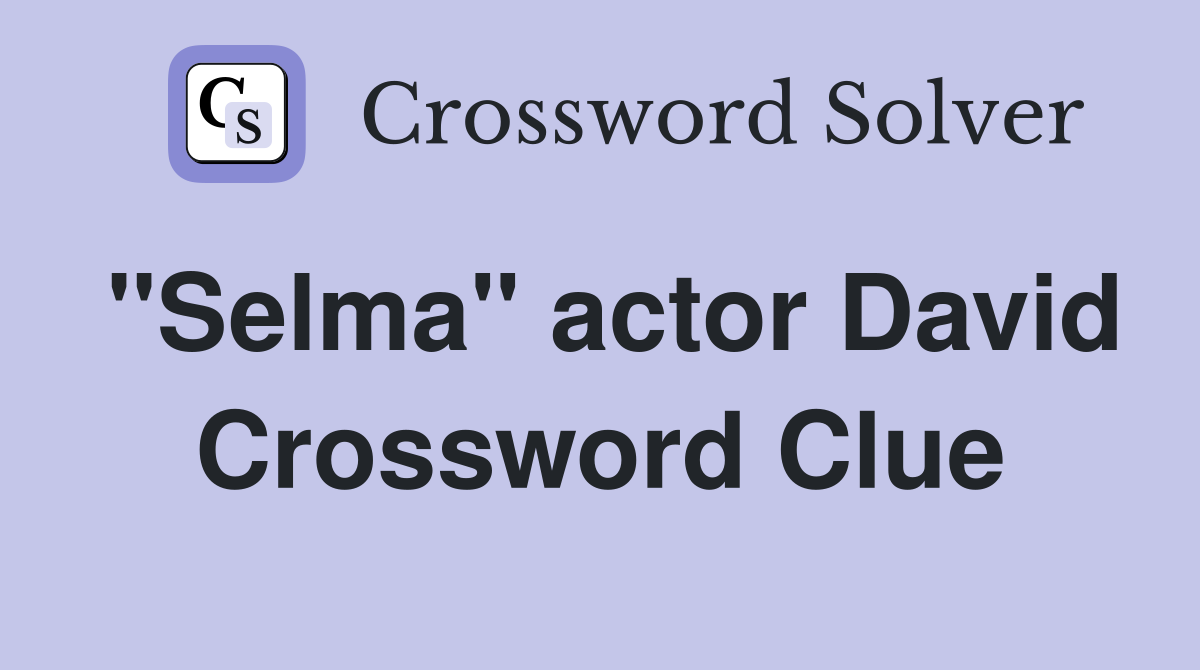 "Selma" actor David Crossword Clue
