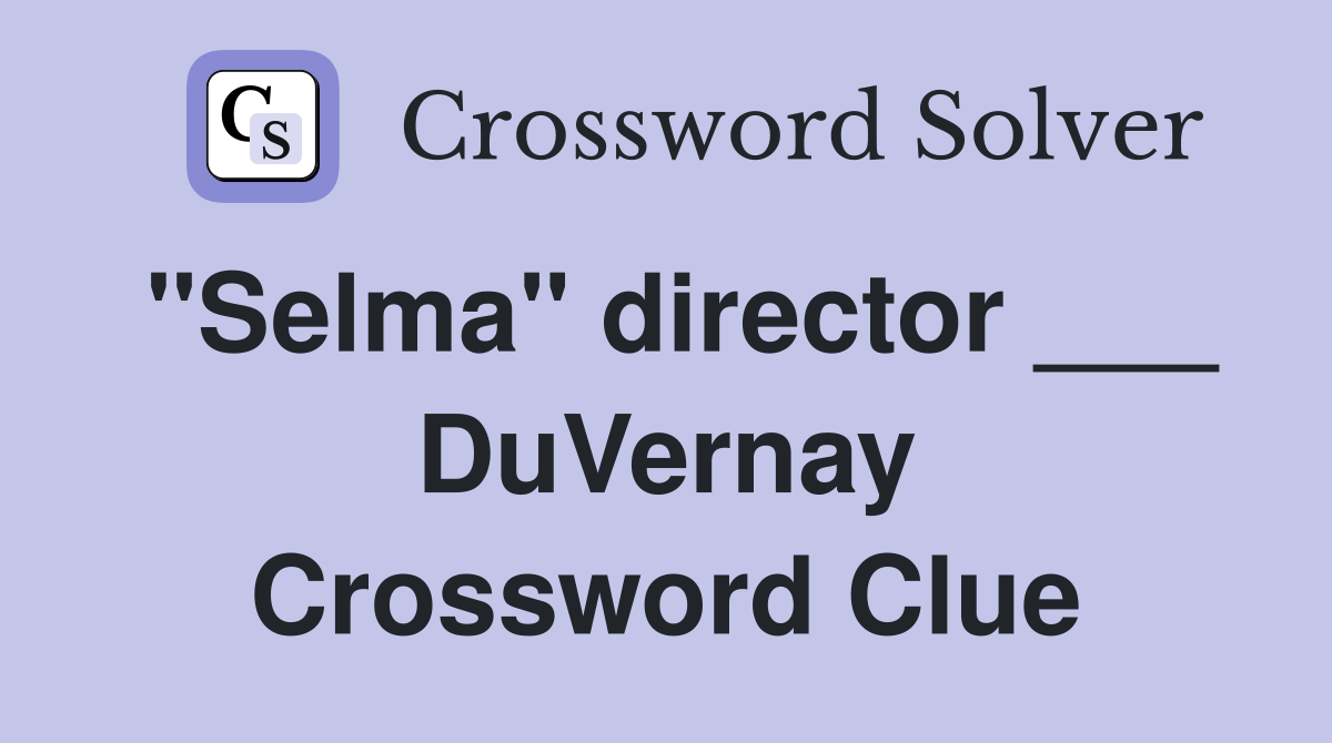 "Selma" director ___ DuVernay Crossword Clue