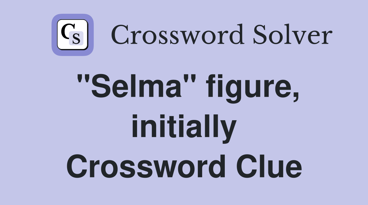 "Selma" figure, initially Crossword Clue