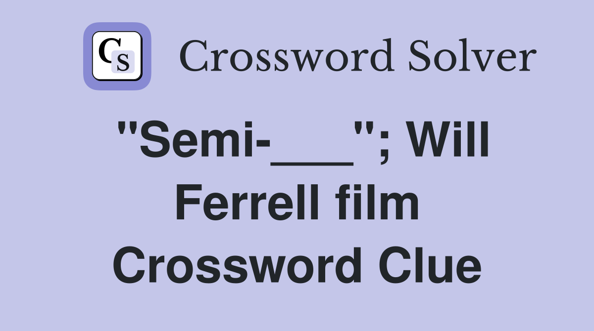 "Semi-___"; Will Ferrell film Crossword Clue