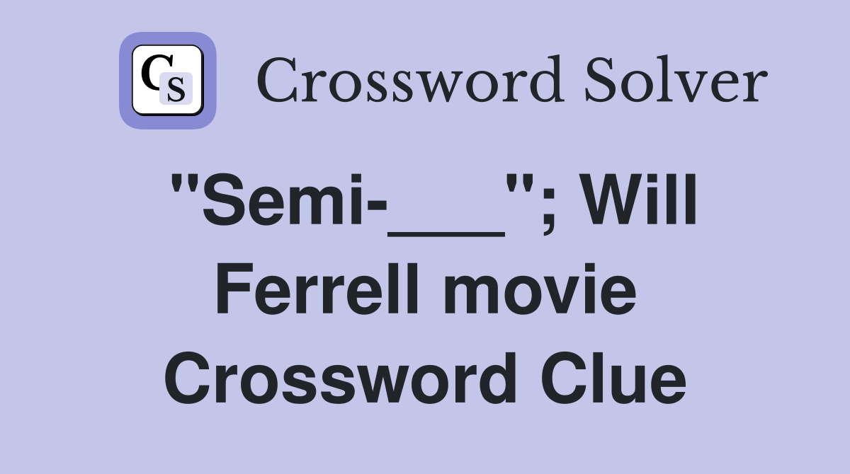 "Semi-___"; Will Ferrell movie Crossword Clue