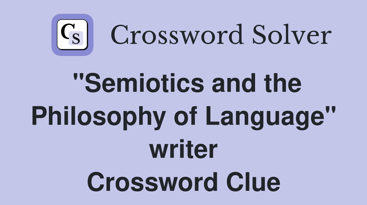 "Semiotics and the Philosophy of Language" writer Crossword Clue