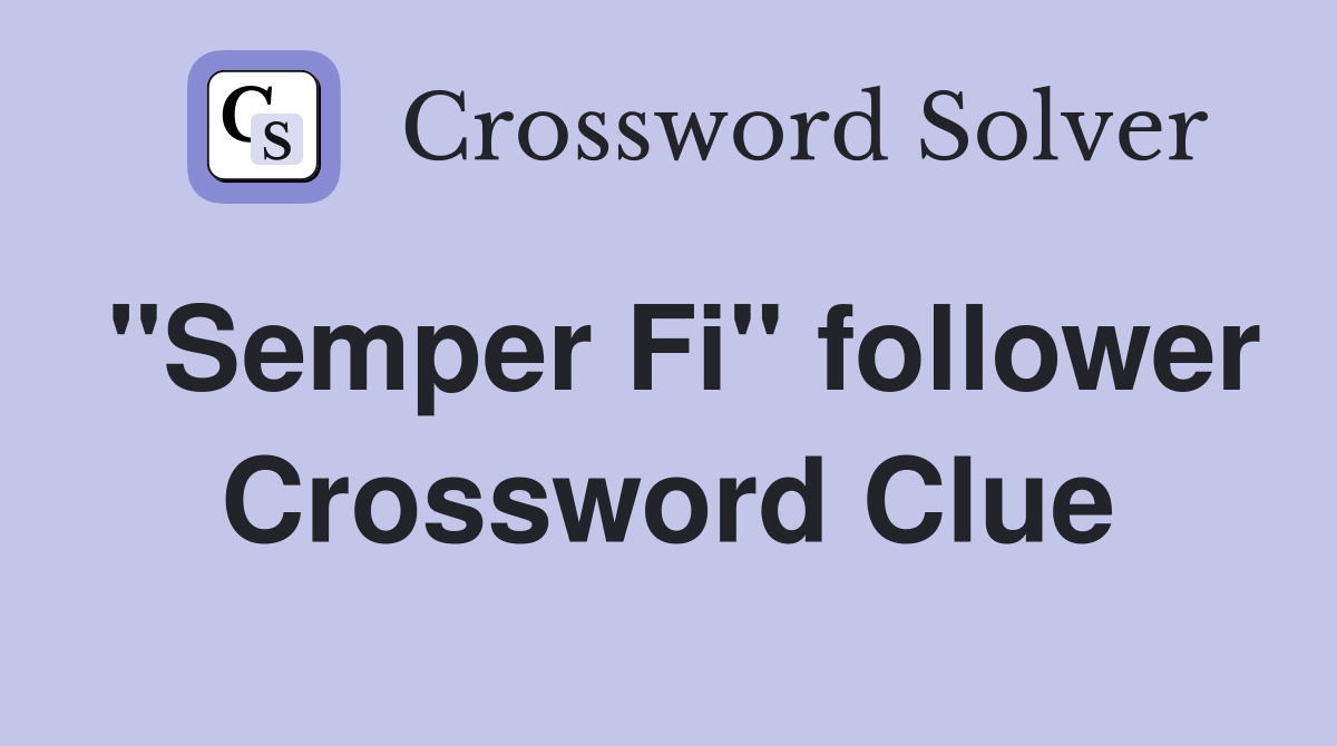 "Semper Fi" follower Crossword Clue