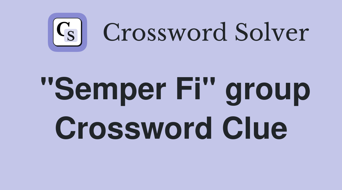 "Semper Fi" group Crossword Clue