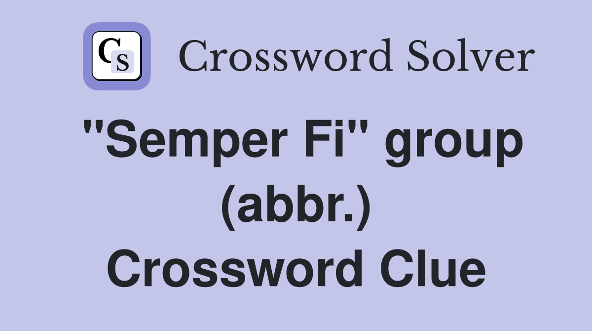 "Semper Fi" group (abbr.) Crossword Clue