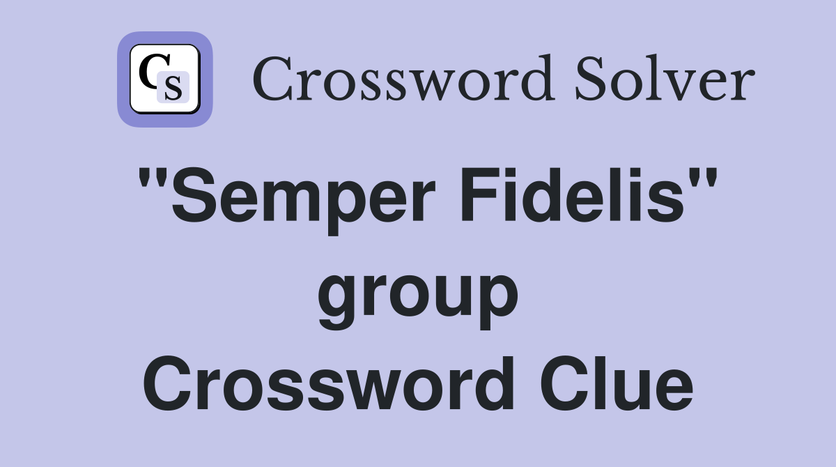 "Semper Fidelis" group Crossword Clue
